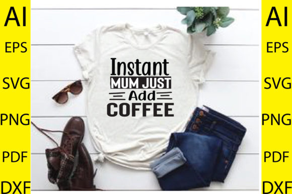 Instant Mum Just Add Coffee SVG Design
